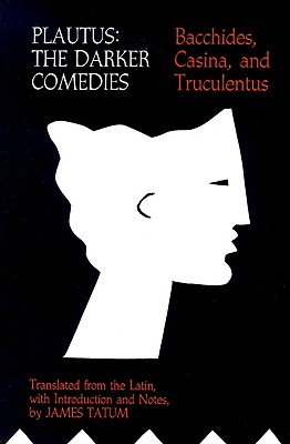【预售】Plautus: The Darker Comedies: Bacchides, Casina, and