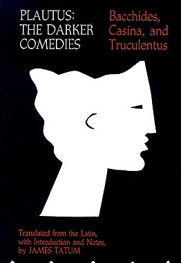 【预售】Plautus: The Darker Comedies: Bacchides, Casina, and