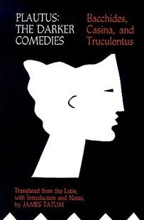 The Darker Comedies Casina Plautus Bacchides and 预售