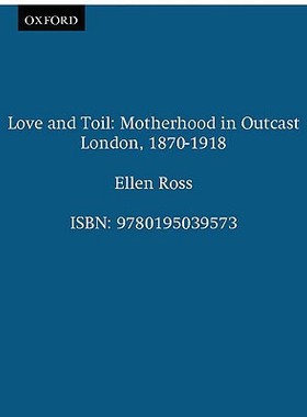 【预售】Love and Toil: Motherhood in Outcast London
