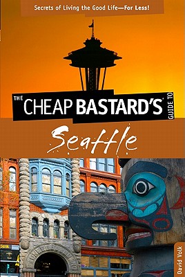 【预售】The Cheap Bastard's Guide to Seattle: Secrets of