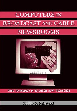 【预售】Computers in Broadcast and Cable Newsrooms: Using
