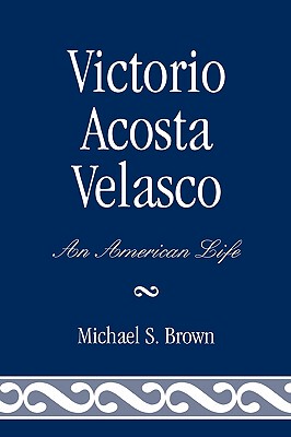 【预售】Victorio Acosta Velasco: An American Life