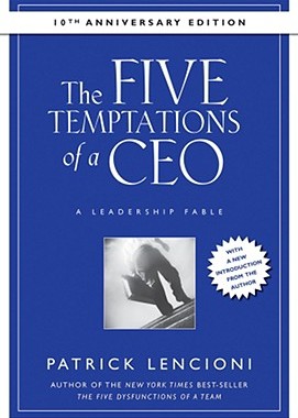 The Five Temptations Of A Ceo: A Leadership Fable