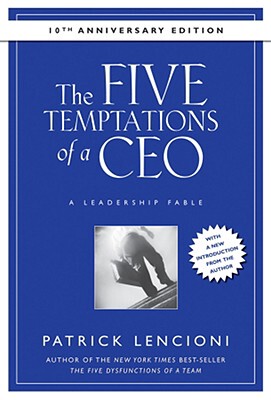 The Five Temptations Of A Ceo: A Leadership Fable