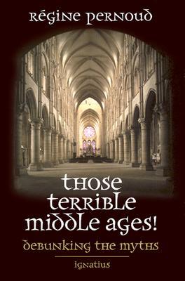 【预售】Those Terrible Middle Ages: Debunking the Myths