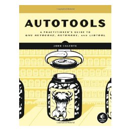 【预售】Autotools: A Practical Guide to Gnu Autoconf
