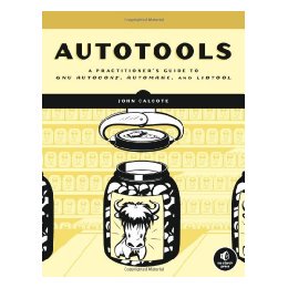 【预售】Autotools: A Practical Guide to Gnu Autoconf