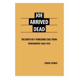 【预售】Joe Arrived Dead: The Birth of a Yorkshire Coal Town