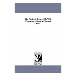 【预售】The Works of Horace. Ed., with Explanatory Notes, by