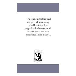 【预售】The Southern Gardener and Receipt Book, Containing