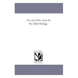 【预售】The Ark of ELM Island. by REV. Elijah Kellogg.