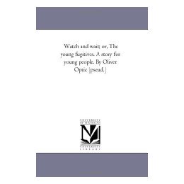 【预售】Watch and Wait; Or, the Young Fugitives. a Story for