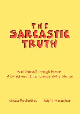 【预售】The Sarcastic Truth: Heal Yourself Through Humor: A