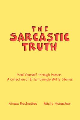 【预售】The Sarcastic Truth: Heal Yourself Through Humor: A