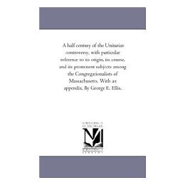 【预售】A   Half Century of the Unitarian Controversy, with