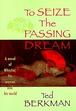 【预售】To Seize the Passing Dream: A Novel of Whistler, His