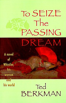 【预售】To Seize the Passing Dream: A Novel of Whistler, His