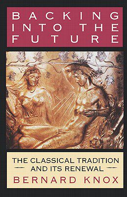 【预售】Backing Into the Future: The Classical Tradition and