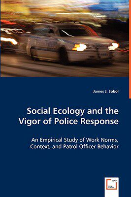 【预售】Social Ecology and the Vigor of Police Response - An