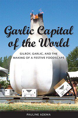 【预售】Garlic Capital of the World: Gilroy, Garlic, and the