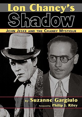 【预售】Lon Chaney's Shadow - John Jeske and the Chaney