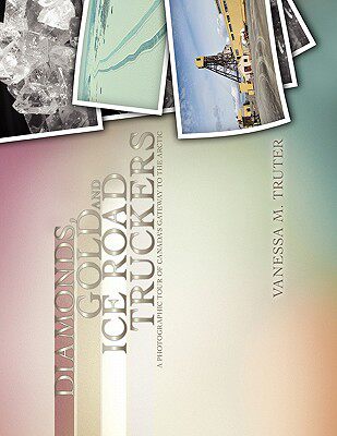 【预售】Diamonds, Gold and Ice Road Truckers: A Photographic
