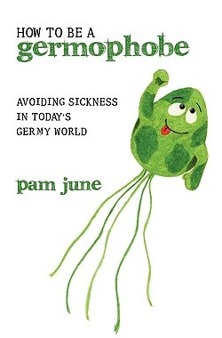 【预售】How to Be a Germophobe: Avoiding Sickness in Today's