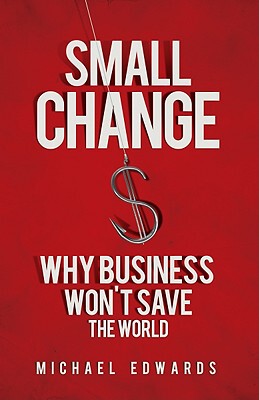 【预售】Small Change: Why Business Won't Save the World