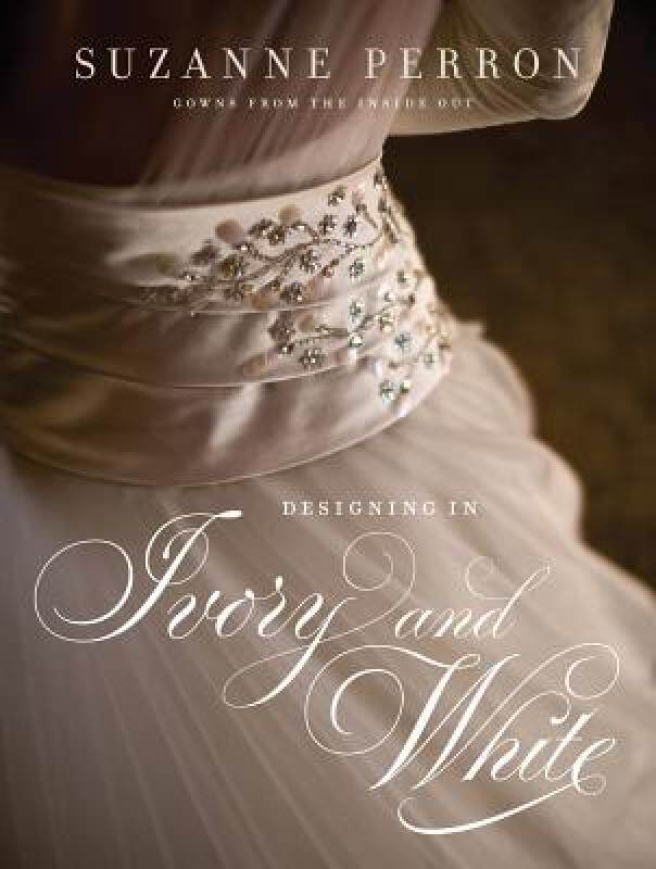 【预售】Designing in Ivory and White: Suzanne Perron Gowns