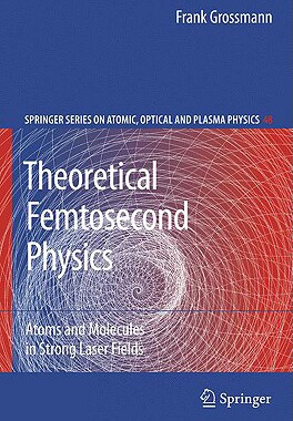 【预售】Theoretical Femtosecond Physics: Atoms and Molecules