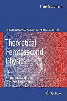 【预售】Theoretical Femtosecond Physics: Atoms and Molecules