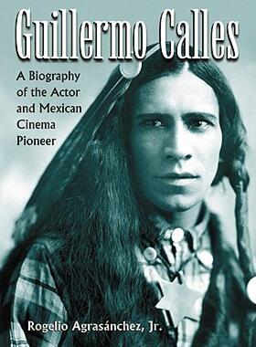 【预售】Guillermo Calles: A Biography of the Actor and