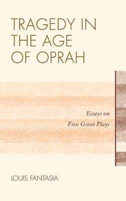 【预售】Tragedy in the Age of Oprah: Essays on Five Great