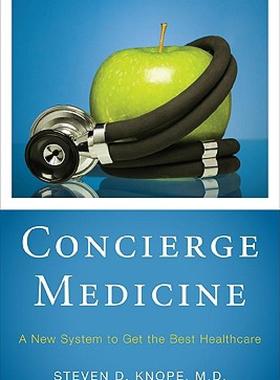 【预售】Concierge Medicine: A New System to Get the Best