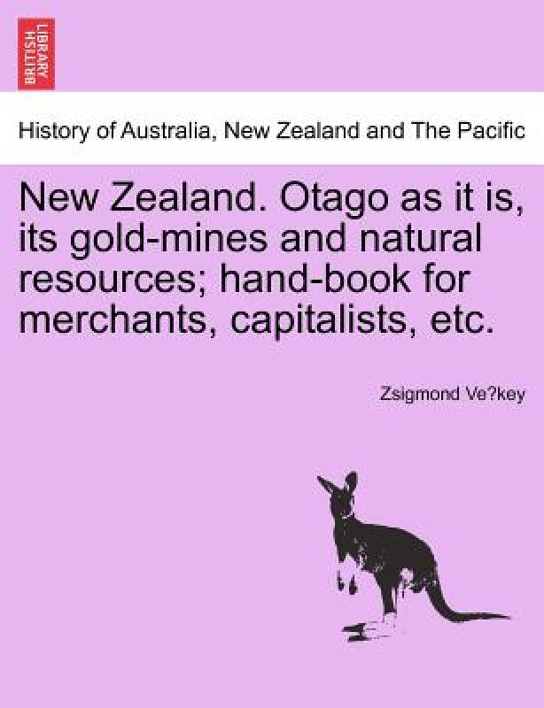 【预售】New Zealand. Otago as It Is, Its Gold-Mines and