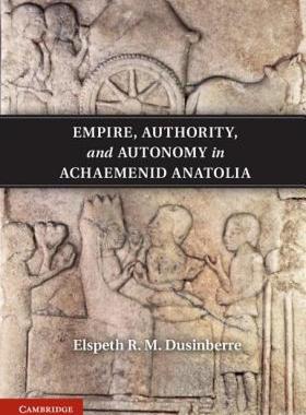 【预售】Empire, Authority, and Autonomy in Achaemenid