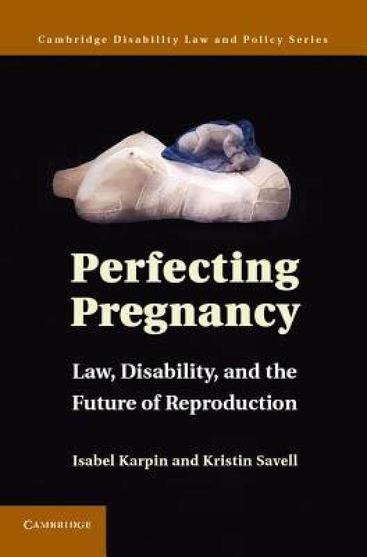 【预售】Perfecting Pregnancy: Law, Disability, and the