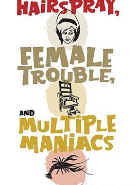 【预售】Hairspray, Female Trouble, and Multiple Maniacs: