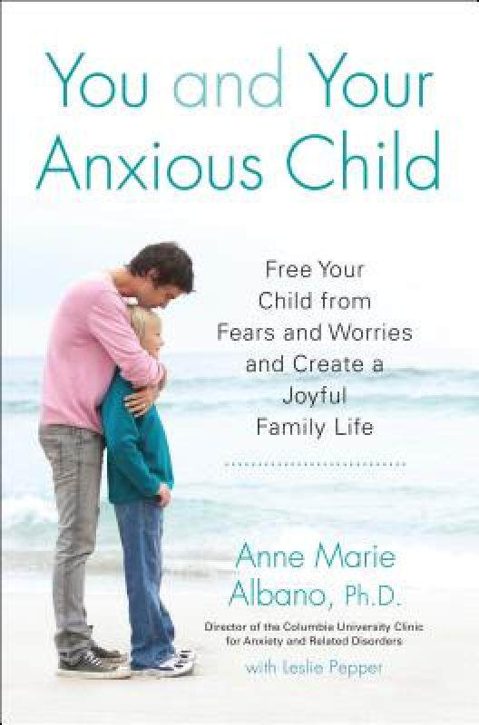 【预售】You and Your Anxious Child: Free Your Child from
