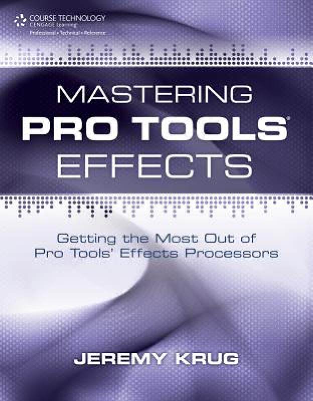 【预售】Mastering Pro Tools Effects: Getting the Most Out of