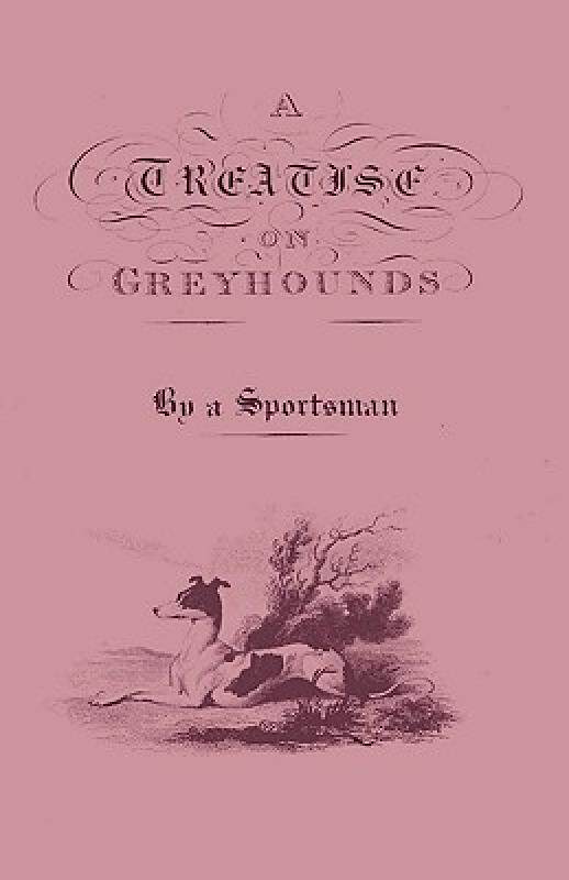 【预售】A Treatise on Greyhounds with Observations on the
