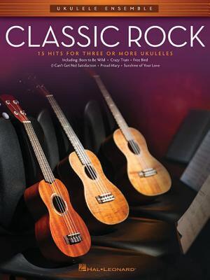 【预售】Classic Rock: 15 Hits for Three or More Ukuleles