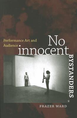 【预售】No Innocent Bystanders: Performance Art and