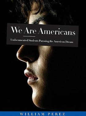 【预售】We Are Americans: Undocumented Students Pursuing the