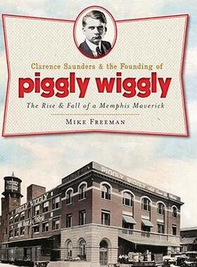【预售】Clarence Saunders & the Founding of Piggly Wiggly: