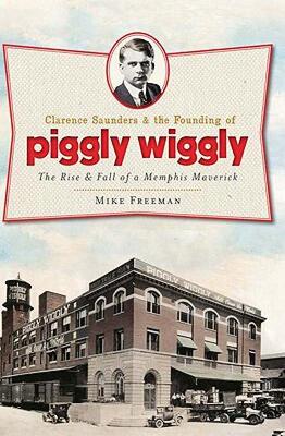 【预售】Clarence Saunders & the Founding of Piggly Wiggly: