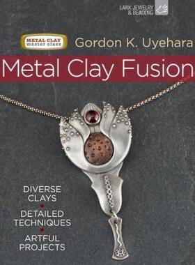 【预售】Metal Clay Fusion: Diverse Clays, Detailed