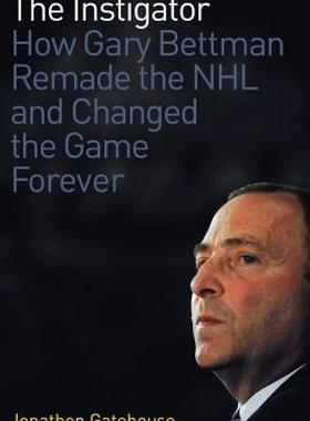【预售】The Instigator: How Gary Bettman Remade the NHL and