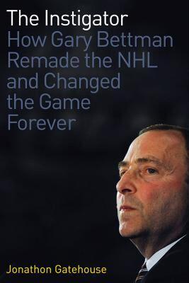 【预售】The Instigator: How Gary Bettman Remade the NHL and